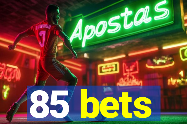 85 bets